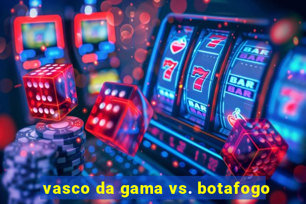 vasco da gama vs. botafogo