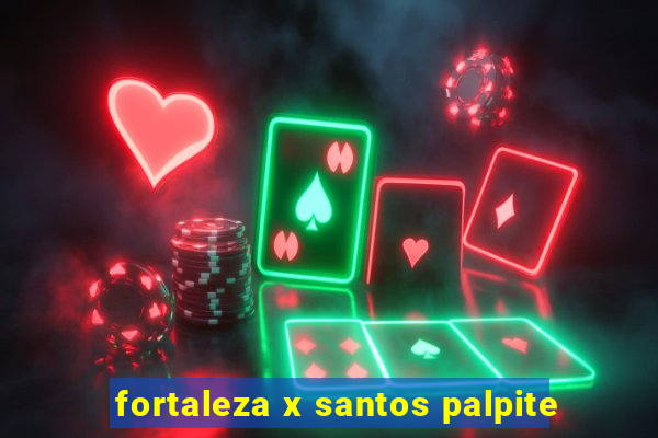 fortaleza x santos palpite