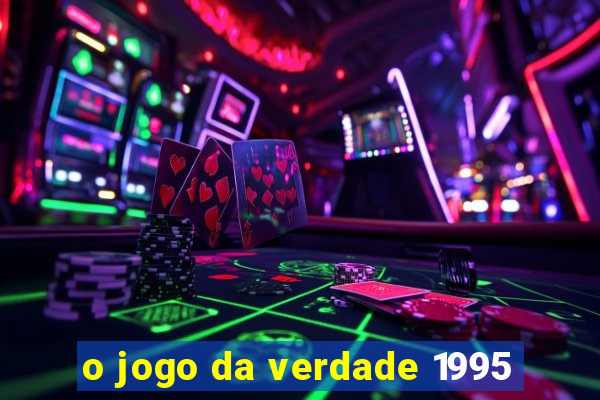 o jogo da verdade 1995