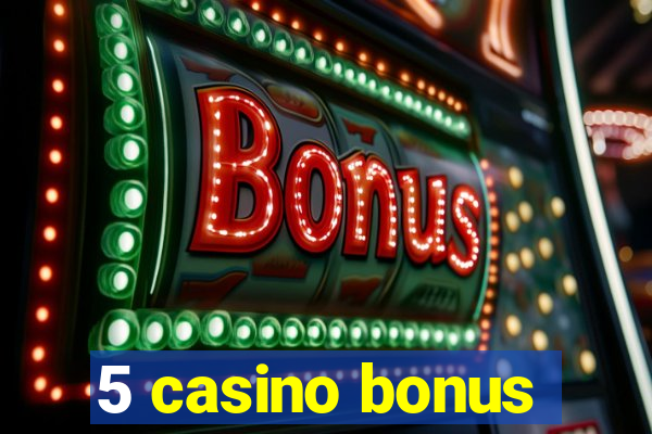 5 casino bonus