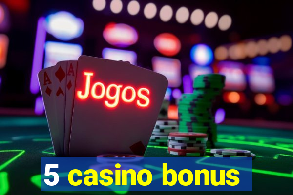 5 casino bonus