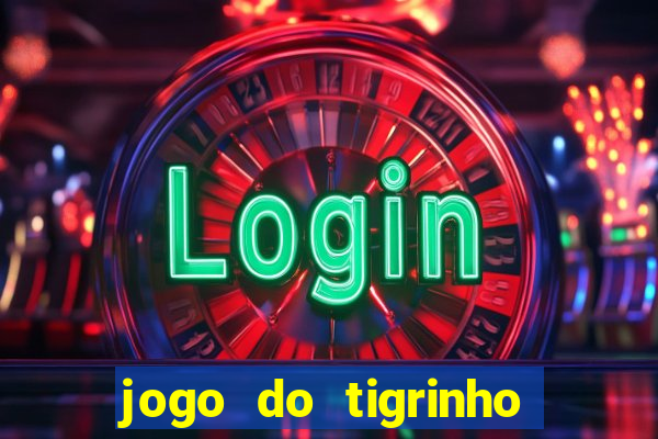 jogo do tigrinho qual a melhor plataforma