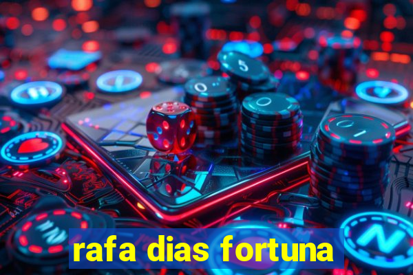 rafa dias fortuna