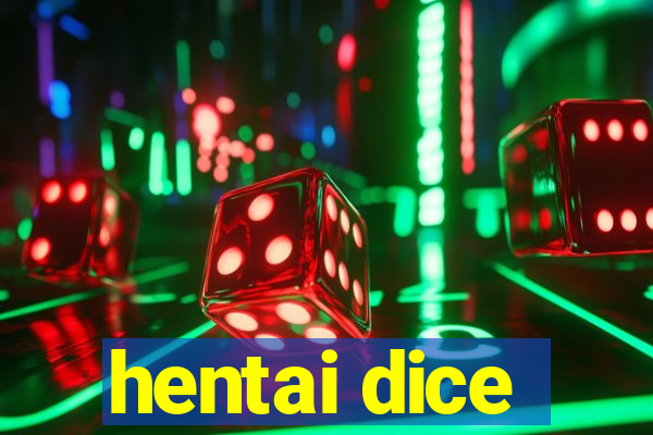 hentai dice