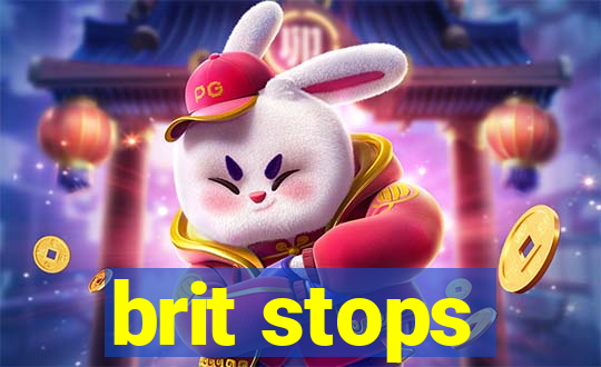 brit stops