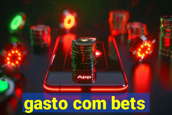 gasto com bets