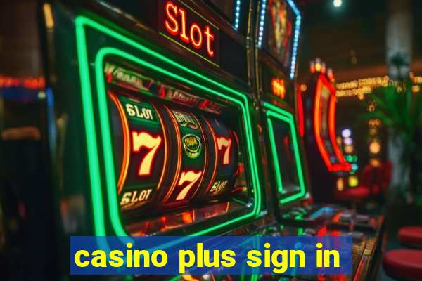 casino plus sign in