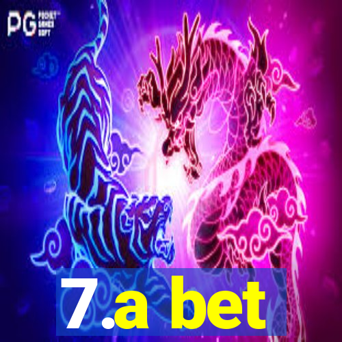 7.a bet