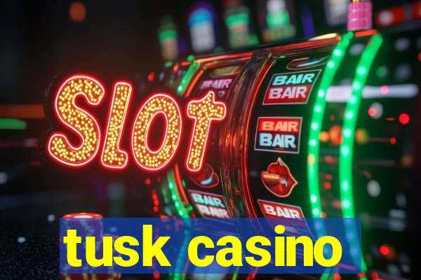 tusk casino