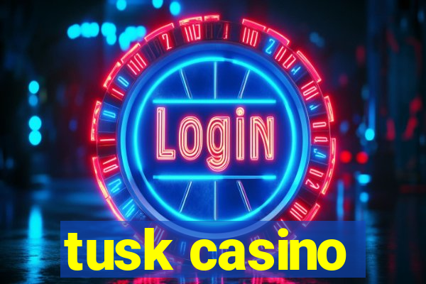 tusk casino