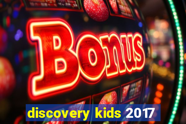 discovery kids 2017