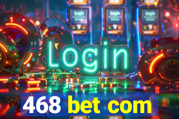 468 bet com