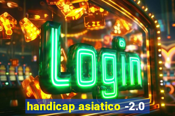 handicap asiatico -2.0