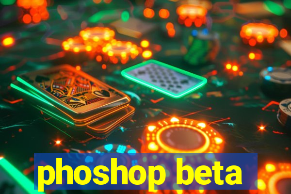 phoshop beta