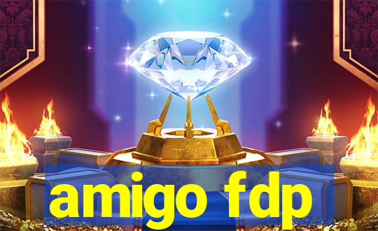 amigo fdp