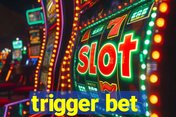 trigger bet