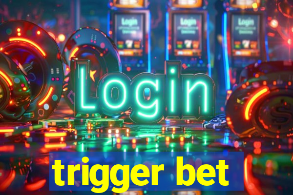 trigger bet