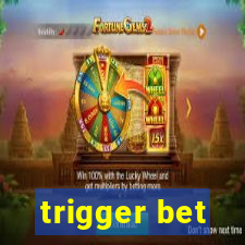 trigger bet