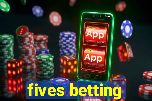 fives betting