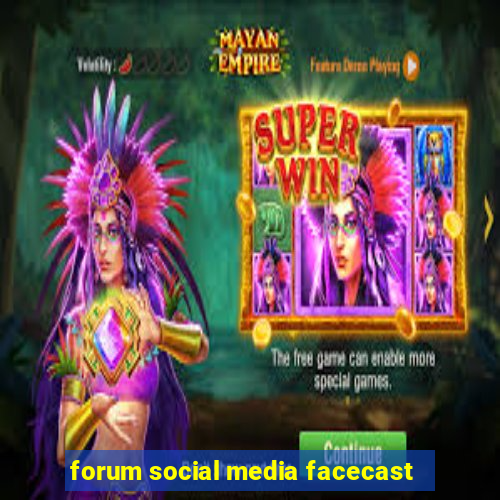 forum social media facecast