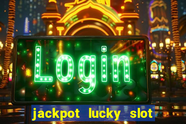 jackpot lucky slot real cash