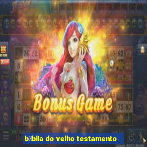 b铆blia do velho testamento