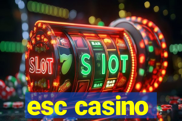 esc casino