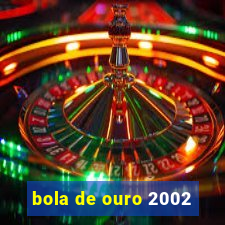 bola de ouro 2002