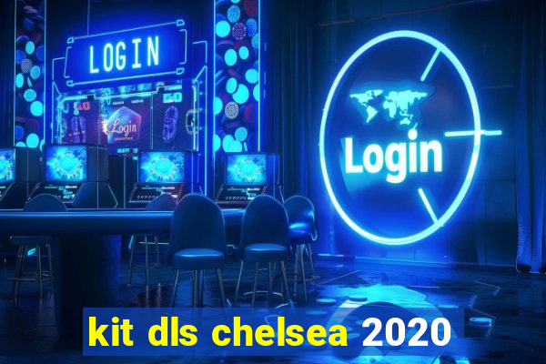 kit dls chelsea 2020