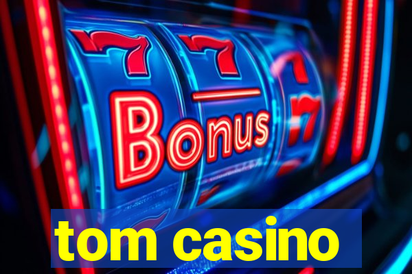 tom casino