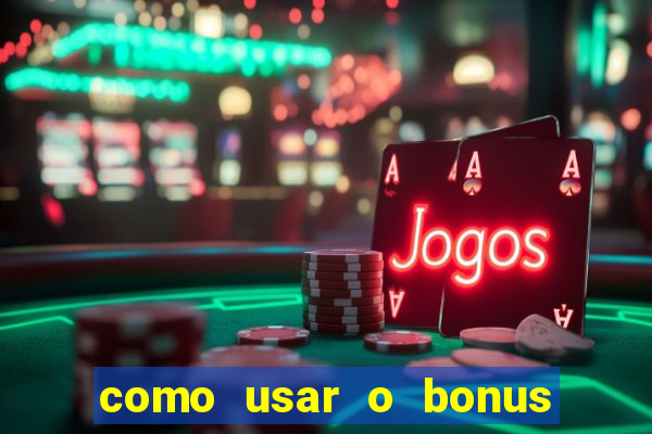 como usar o bonus vai de bet