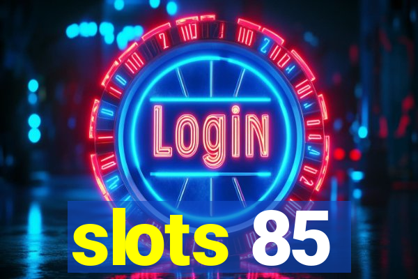 slots 85