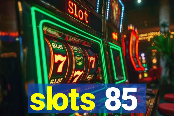 slots 85