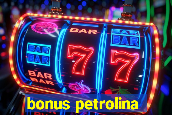 bonus petrolina