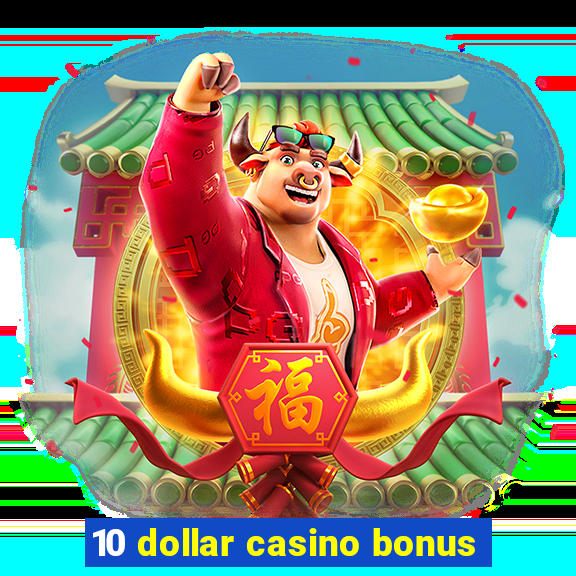 10 dollar casino bonus