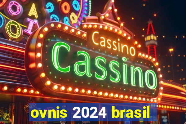 ovnis 2024 brasil