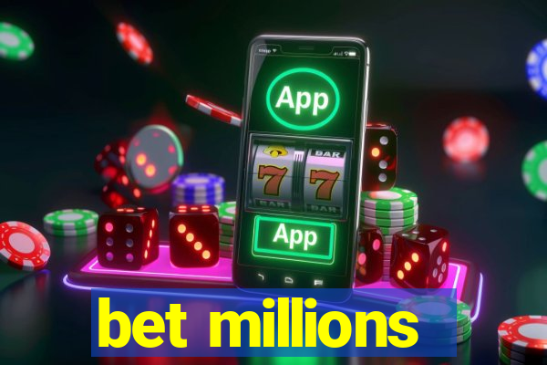 bet millions