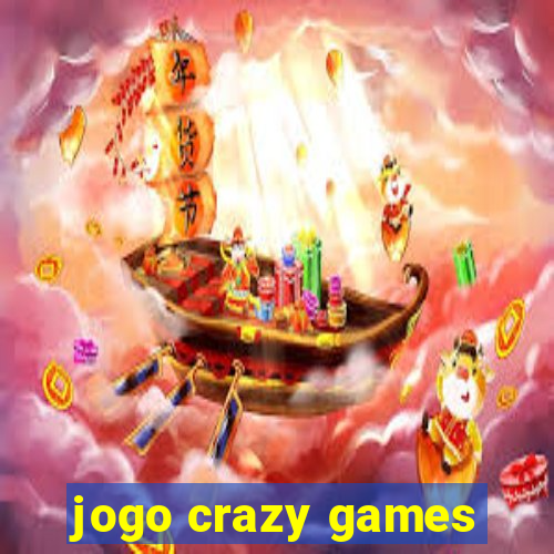 jogo crazy games