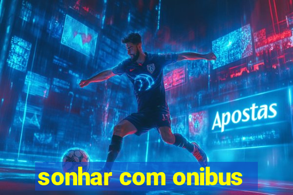 sonhar com onibus