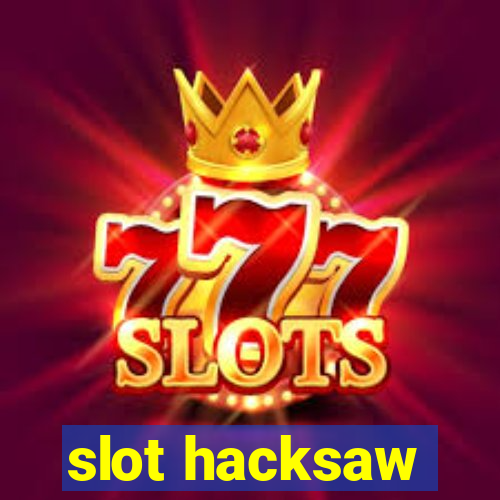 slot hacksaw