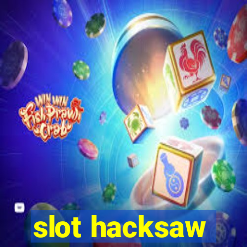 slot hacksaw