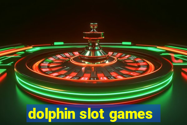 dolphin slot games