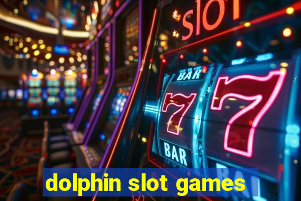 dolphin slot games