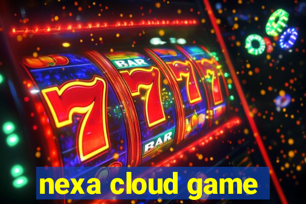 nexa cloud game