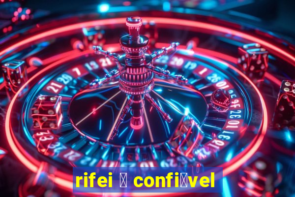 rifei 茅 confi谩vel