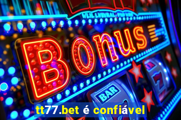 tt77.bet é confiável