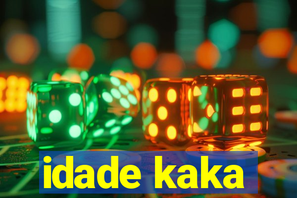 idade kaka