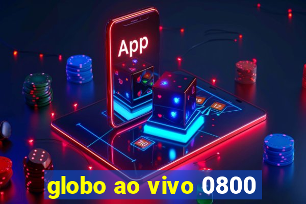 globo ao vivo 0800