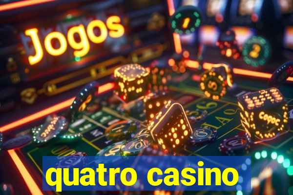 quatro casino