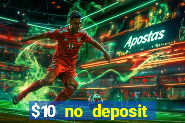 $10 no deposit bonus casino